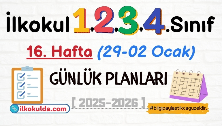 1, 2, 3, 4. Sınıf 16. Hafta (29-02 Ocak) Günlük Planları | 2025-2026