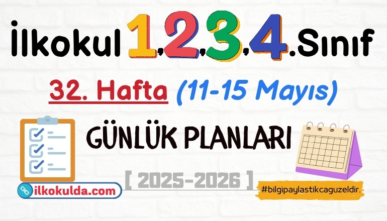 1, 2, 3, 4. Sınıf 32. Hafta (11-15 Mayıs) Günlük Planları | 2025-2026