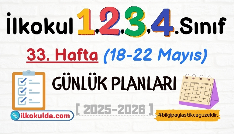 1, 2, 3, 4. Sınıf 33. Hafta (18-22 Mayıs) Günlük Planları | 2025-2026