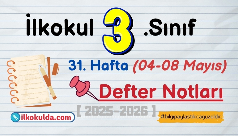 3. Sınıf 31. Hafta (04-08 Mayıs) Defter Notları | 2025-2026